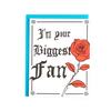 Letterpress greeting card I'm Your Biggest Fan in Hand Illustrated Olde English Text with a Red Rose and decorative boarder. Encouragement Card includes teal stamped envelope. 